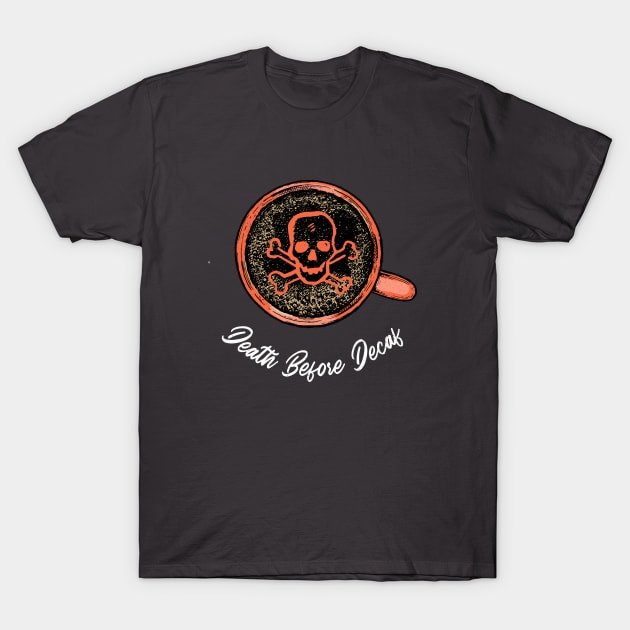 Death Before Decaf Coffee Lovers T-Shirt by Ghost Of A Chance 